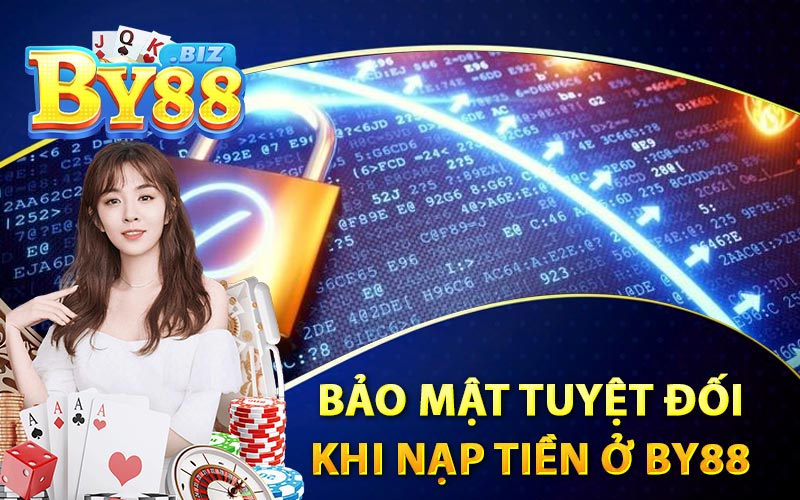 Bảo Mật Tuyệt Đối Khi Nạp Tiền Ở BY88