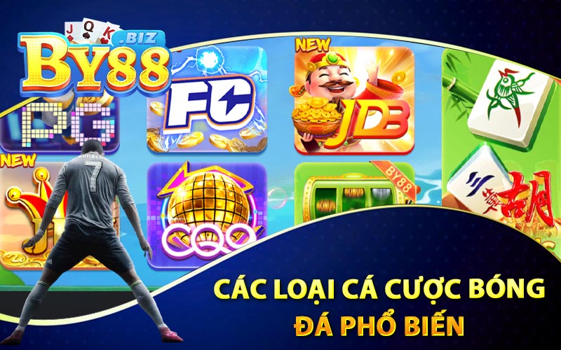 Cá Cược Bóng Đá - By88 Khuyến Mãi Hấp Dẫn Đa Dạng 3 Các Loại Cá Cược Bóng Đá Phổ Biến