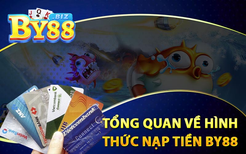 Tổng Quan Về Hình Thức Nạp Tiền BY88