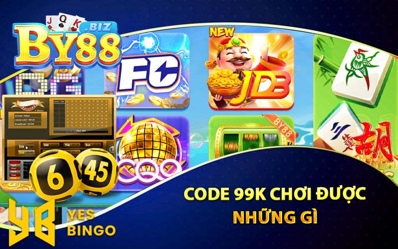 Code By88 - Hướng Dẫn Nhận Code 99K Siêu Tốc Tiền Về 3 Code 99K Chơi Được Những Gì