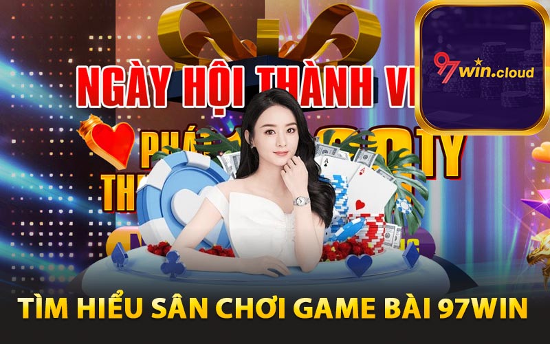 Tìm hiểu sân chơi game bài 97win